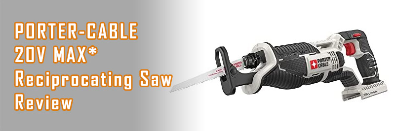 PORTER-CABLE 20V MAX* Reciprocating Saw Review